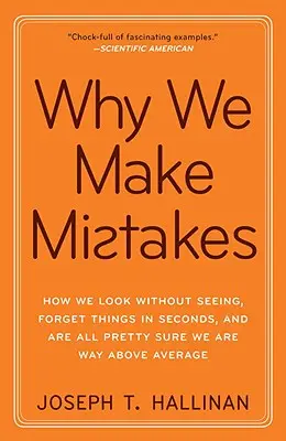 Por qué cometemos errores: Cómo miramos sin ver, olvidamos las cosas en segundos y estamos seguros de estar muy por encima de la media - Why We Make Mistakes: How We Look Without Seeing, Forget Things in Seconds, and Are All Pretty Sure We Are Way Above Average