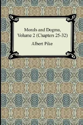 Moral y Dogma, Volumen 2 (Capítulos 25-32) - Morals and Dogma, Volume 2 (Chapters 25-32)