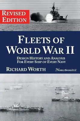 Flotas de la Segunda Guerra Mundial: Historia y análisis del diseño de cada buque de cada armada (Edición revisada) - Fleets of World War II: Design History and Analysis for Every Ship of Every Navy (Revised Edition)