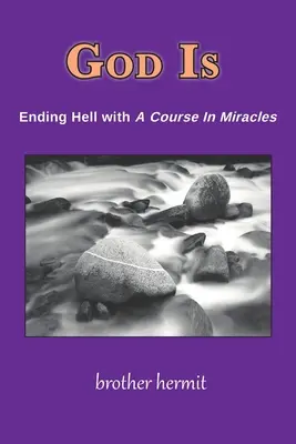 Dios es: Acabar con el infierno con Un curso de milagros - God Is: Ending Hell with A Course In Miracles