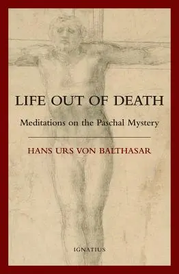 La vida a partir de la muerte: Meditaciones sobre el misterio pascual - Life Out of Death: Meditations on the Paschal Mystery