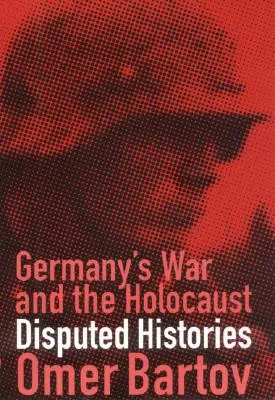 La guerra de Alemania y el Holocausto: Historias controvertidas - Germany's War and the Holocaust: Disputed Histories