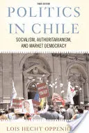 La política en Chile: Socialismo, autoritarismo y democracia de mercado - Politics In Chile: Socialism, Authoritarianism, and Market Democracy