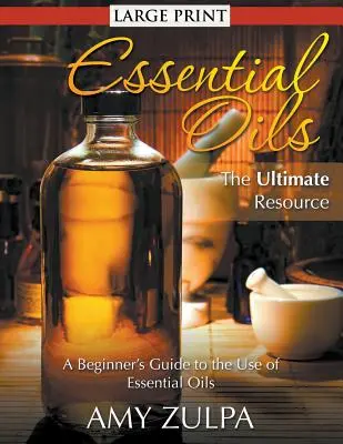 Aceites Esenciales - El Recurso Definitivo (IMPRESIÓN GRANDE): Guía para principiantes sobre el uso de aceites esenciales - Essential Oils - The Ultimate Resource (LARGE PRINT): A Beginner's Guide to the Use of Essential Oils