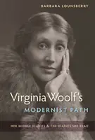 El camino modernista de Virginia Woolf: sus diarios intermedios y los diarios que leyó - Virginia Woolf's Modernist Path: Her Middle Diaries and the Diaries She Read