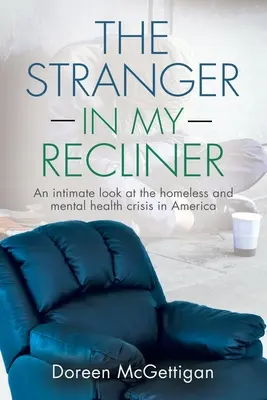 El extraño en mi sillón: Una mirada íntima a la crisis de los sin techo y la salud mental - The Stranger in my Recliner: An intimate look at the homelessness and mental health crisis