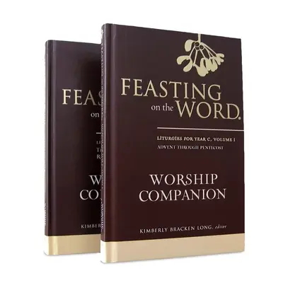 Festejando la Palabra - Acompañante de culto, Año C - Serie de dos volúmenes: Liturgias para el Año C - Feasting on the Word Worship Companion, Year C - Two-Volume Set: Liturgies for Year C