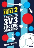 Desarrollo de la habilidad 2: Guía para el entrenamiento de fútbol 3c3 - Developing Skill 2: A Guide to 3v3 Soccer Coaching