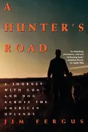 El camino de un cazador: Un viaje con pistola y perro por las tierras altas de Estados Unidos - A Hunter's Road: A Journey with Gun and Dog Across the American Uplands
