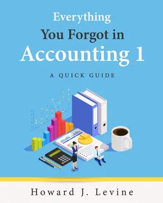 Todo lo que olvidó en Contabilidad 1 - Guía rápida - Everything You Forgot in Accounting 1 - A Quick Guide