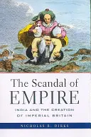 El escándalo del Imperio: la India y la creación de la Gran Bretaña imperial - The Scandal of Empire: India and the Creation of Imperial Britain