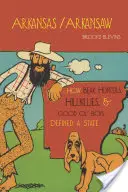 Arkansas/Arkansaw: How Bear Hunters, Hillbillies, and Good Ol' Boys Defined a State (Cómo cazadores de osos, paletos y viejos amigos definieron un estado) - Arkansas/Arkansaw: How Bear Hunters, Hillbillies, and Good Ol' Boys Defined a State