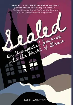 Sellado: Un viaje inesperado al corazón de la gracia - Sealed: An Unexpected Journey into the Heart of Grace