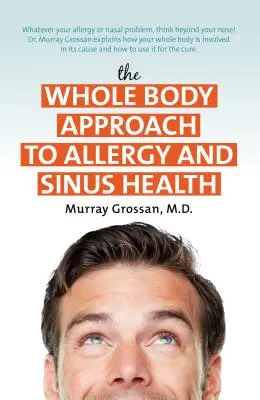 El enfoque integral de la alergia y la sinusitis - The Whole Body Approach to Allergy and Sinus Health