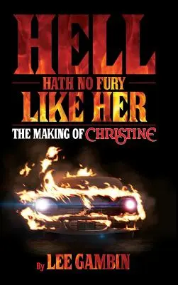 El infierno no tiene furia como ella: la creación de Christine (tapa dura) - Hell Hath No Fury Like Her: The Making of Christine (hardback)