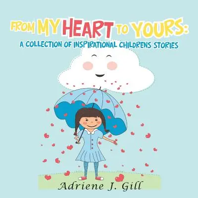 De mi corazón al tuyo: una colección de cuentos infantiles inspiradores - From My Heart to Yours: a Collection of Inspirational Childrens Stories