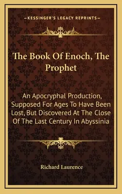 El Libro de Enoc, el Profeta: Una Producción Apócrifa, Supuesta Perdida Durante Mucho Tiempo, Pero Descubierta A Finales Del Siglo Pasado En Abys - The Book of Enoch, the Prophet: An Apocryphal Production, Supposed for Ages to Have Been Lost, But Discovered at the Close of the Last Century in Abys