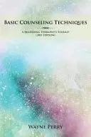 Técnicas básicas de asesoramiento: Herramientas para terapeutas principiantes - Basic Counseling Techniques: A Beginning Therapist's Toolkit