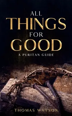 Todo para Bien: Una Guía Puritana - All Things for Good: A Puritan Guide