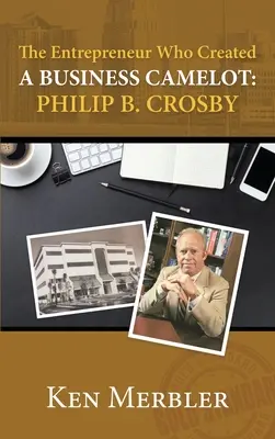 El Empresario Que Creó Un Negocio Camelot: Philip B. Crosby - The Entrepreneur Who Created A Business Camelot: Philip B. Crosby