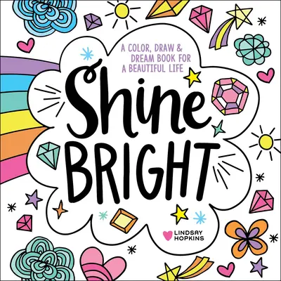 Resplandece: Un libro para colorear, dibujar y soñar una vida bella - Shine Bright: A Color, Draw & Dream Book for a Beautiful Life