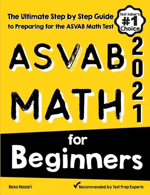 ASVAB Math for Beginners: La guía definitiva paso a paso para prepararte para el examen ASVAB de matemáticas - ASVAB Math for Beginners: The Ultimate Step by Step Guide to Preparing for the ASVAB Math Test
