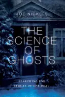 La ciencia de los fantasmas: En busca de los espíritus de los muertos - The Science of Ghosts: Searching for Spirits of the Dead