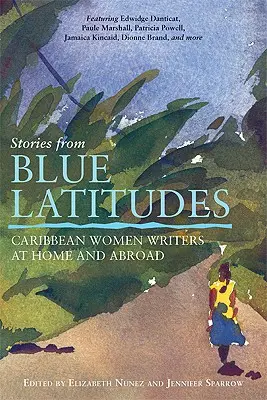 Historias de Latitudes Azules: Escritoras caribeñas en su país y en el extranjero - Stories from Blue Latitudes: Caribbean Women Writers at Home and Abroad