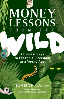 Lecciones de dinero de la selva: 7 claves cruciales para la libertad financiera a una edad temprana - Money Lessons from the Wild: 7 Crucial Keys to Financial Freedom at a Young Age