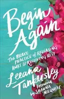 Empezar de nuevo: La Valiente Práctica de Liberar el Daño y Recibir el Descanso - Begin Again: The Brave Practice of Releasing Hurt and Receiving Rest