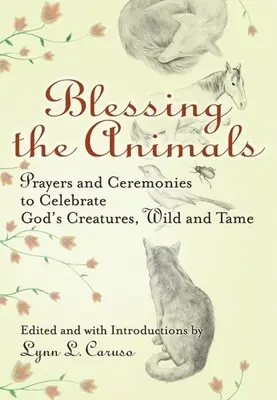 Bendición de los animales: Oraciones y ceremonias para celebrar a las criaturas de Dios, salvajes y domesticadas - Blessing the Animals: Prayers and Ceremonies to Celebrate God's Creatures, Wild and Tame