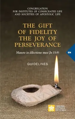 El don de la fidelidad la alegría de la perseverancia: Manete in dilectione mea (Juan 15,9). Orientaciones - The Gift of Fidelity the Joy of Perseverance: Manete in dilectione mea (John 15:9). Guidelines