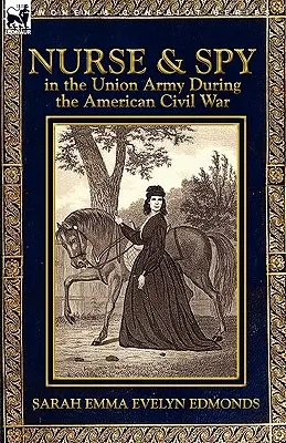 Enfermera y espía en el ejército de la Unión durante la Guerra Civil estadounidense - Nurse and Spy in the Union Army During the American Civil War