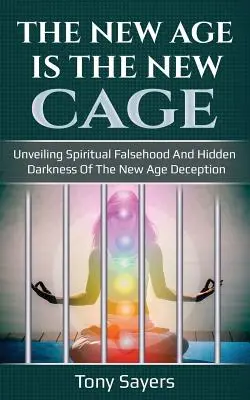 La Nueva Era Es La Nueva Jaula: Desvelando La Falsedad Espiritual Y La Oscuridad Oculta Del Engaño De La Nueva Era. - The New Age Is the New Cage: Unveiling Spiritual Falsehood and Hidden Darkness of the New Age Deception.