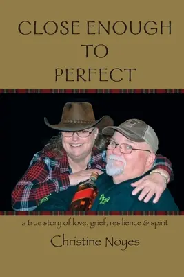 Close Enough to Perfect: una historia real de amor, dolor, resistencia y espíritu - Close Enough to Perfect: a true story of love, grief, resilience, and spirit