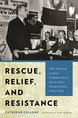 Rescate, socorro y resistencia: Las operaciones antinazis del Comité Obrero Judío, 1934-1945 - Rescue, Relief, and Resistance: The Jewish Labor Committee's Anti-Nazi Operations, 1934-1945