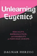 Desaprender eugenesia: Sexualidad, reproducción y discapacidad en la Europa post-nazi - Unlearning Eugenics: Sexuality, Reproduction, and Disability in Post-Nazi Europe