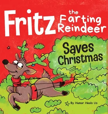 Fritz, el reno pedorro, salva la Navidad: Un cuento sobre el superpoder de un reno - Fritz the Farting Reindeer Saves Christmas: A Story About a Reindeer's Superpower