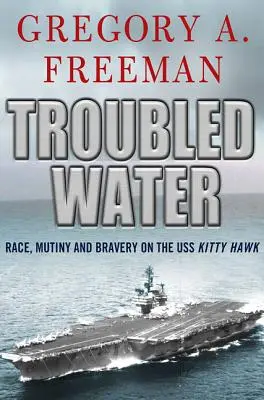 Aguas turbulentas: Raza, motín y valentía en el USS Kitty Hawk - Troubled Water: Race, Mutiny, and Bravery on the USS Kitty Hawk