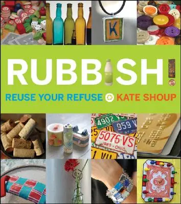 ¡Basura! Reutiliza tus desechos - Rubbish!: Reuse Your Refuse