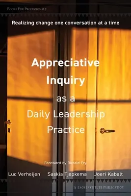 Appreciative Inquiry as a Daily Leadership Practice: Conseguir el cambio conversación a conversación - Appreciative Inquiry as a Daily Leadership Practice: Realizing Change One Conversation at a Time