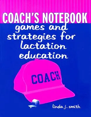 Cuaderno del entrenador: Juegos y Estrategias para la Educación en Lactancia: Juegos y estrategias para la educación en lactancia - Coach's Notebook: Games and Strategies for Lactation Education: Games and Strategies for Lactation Education