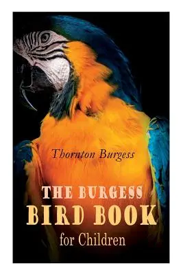 El libro de las aves de Burgess para niños (ilustrado): Historias educativas y entrañables sobre la naturaleza para los más pequeños - The Burgess Bird Book for Children (Illustrated): Educational & Warmhearted Nature Stories for the Youngest