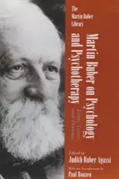 Martin Buber sobre psicología y psicoterapia: Ensayos, cartas y diálogos - Martin Buber on Psychology and Psychotherapy: Essays, Letters, and Dialogue