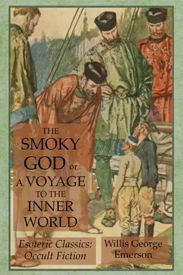 El Dios Ahumado o Un Viaje al Mundo Interior: Clásicos Esotéricos: Ficción oculta - The Smoky God or A Voyage to the Inner World: Esoteric Classics: Occult Fiction