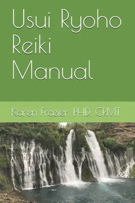 Manual de Usui Ryoho Reiki: Primeros, Segundos y Maestros de Reiki - Usui Ryoho Reiki Manual: First, Second, and Master-Teacher Degrees