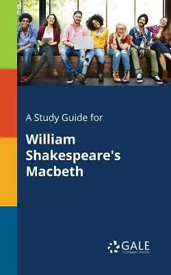 Guía de estudio de Macbeth, de William Shakespeare - A Study Guide for William Shakespeare's Macbeth