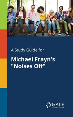 Guía de estudio de Noises Off, de Michael Frayn - A Study Guide for Michael Frayn's Noises Off