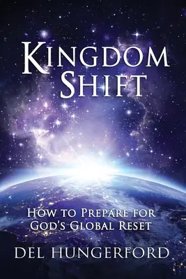 El cambio del Reino: Cómo prepararse para el reinicio global de Dios - Kingdom Shift: How to Prepare for God's Global Reset