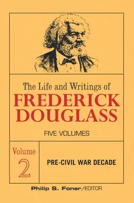 La vida y los escritos de Frederick Douglass, Volumen 2: La década anterior a la Guerra Civil - The Life and Writings of Frederick Douglass, Volume 2: The Pre-Civil War Decade